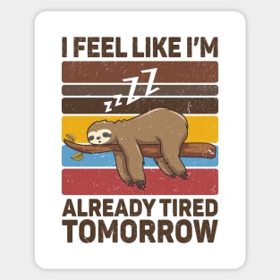 I Feel Like I'm Already Tired Tomorrow Sticker